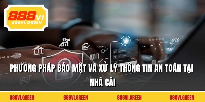 Phương pháp bảo mật và xử lý thông tin an toàn tại nhà cái